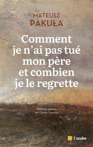 Comment je n'ai pas tué mon père et combien je le regrette