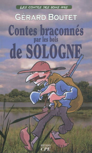 Contes braconnés par les bois de Sologne : fabliaux attrapés autour des rabouillères et des étangs