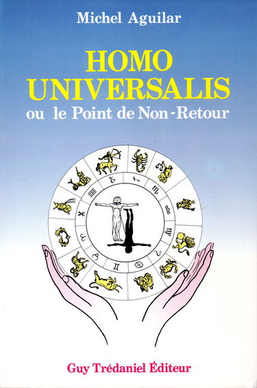 Homo universalis ou le Point de non retour : traité d'anthropologie, de psychologie et d'astrologie spirituelle