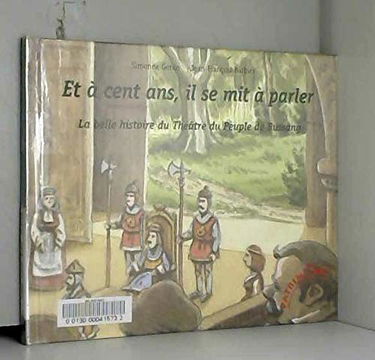 Et à cent ans, il se mit à parler : la belle histoire du théâtre du peuple de Bussang