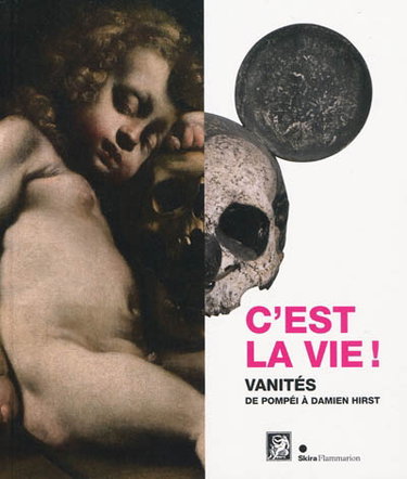 Couverture de C'est la vie ! : vanités de Pompéi à Damien Hirst : exposition, Paris, Musée Maillol, 3 février-28 juin 2010