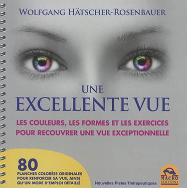 Une excellente vue : les couleurs, les formes et les exercices pour recouvrer une vue exceptionnelle