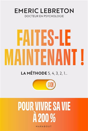 Faites-le maintenant ! : la méthode 5, 4, 3, 2, 1... : pour vivre sa vie à 200 %