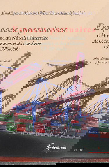Espaces portuaires : l'Europe du Nord à l'interface des économies et des cultures : 19e-20e siècle