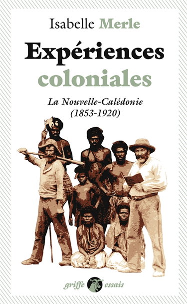 Expériences coloniales : la Nouvelle-Calédonie (1853-1920)