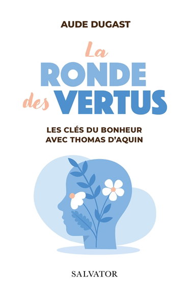 La ronde des vertus : les clés du bonheur avec Thomas d'Aquin