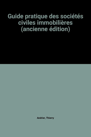 Guide pratique des sociétés civiles immobilières (ancienne édition)