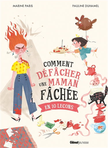 Comment défâcher une maman fâchée en 10 leçons