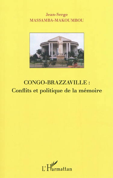 Congo-Brazzaville : conflits et politique de la mémoire