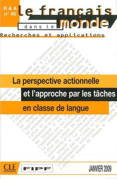 Français dans le monde, recherches et applications (Le), n° 45. La perspective actionnelle et l'approche par les tâches en classe de langue