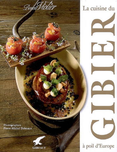 La cuisine du gibier à poil d'Europe : premier opus culinaire