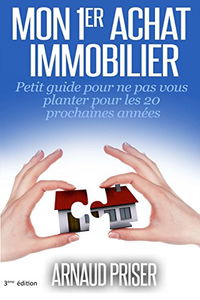 Mon 1er achat immobilier: Petit guide pour ne pas vous planter pour les 20 prochaines années