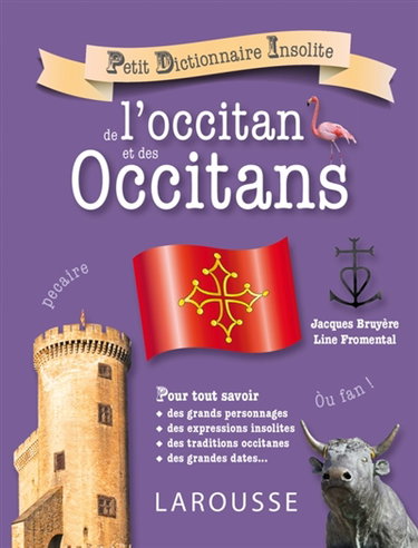 Couverture de Petit dictionnaire insolite de l'occitan et des Occitans : pour tout savoir des grands personnages, des expressions insolites, des traditions occitanes, des grandes dates...