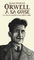 Orwell, à sa guise : la vie et l'œuvre d'un esprit libre
