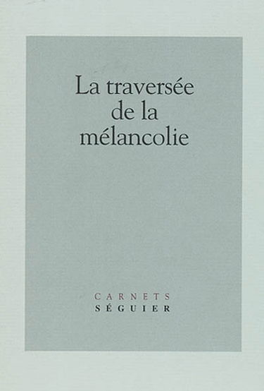 La traversée de la mélancolie : journée d'études du 25-02-2000, Université de Paris 7-Denis Diderot