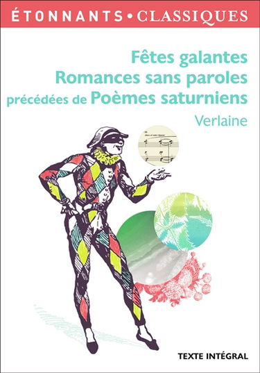 Fêtes galantes. Romances sans paroles. Poèmes saturniens