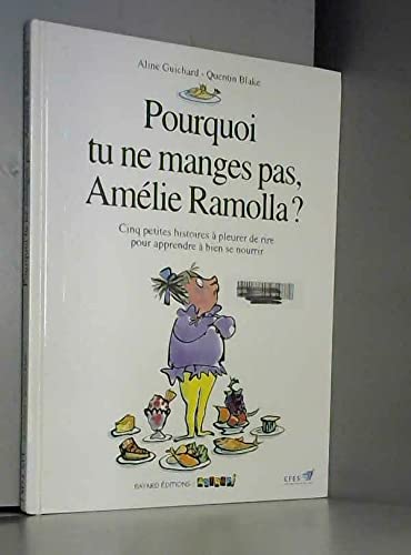 Pourquoi tu ne manges pas, Amélie Ramolla ? : cinq petites histoires à pleurer de rire pour apprendre à bien se nourrir
