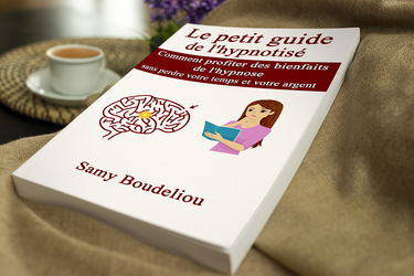 Le petit guide de l'hypnotisé: Comment profiter des bienfaits de l'hypnose sans perdre votre temps et votre argent