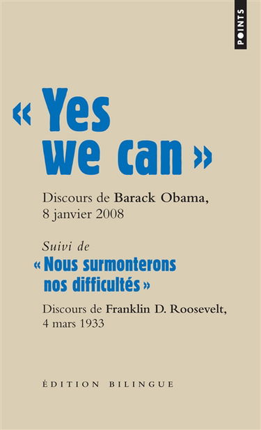 Yes we can : discours de Barack Obama, candidat à la présidence des Etats-Unis, à Nashua (New Hampshire), 8 janvier 2008. Nous surmonterons nos difficultés : discours d'investiture à la présidence des Etats-Unis de Franklin D. Roosevelt, à Washington, le 