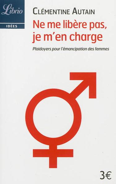 Ne me libère pas, je m'en charge : plaidoyers pour l'émancipation des femmes