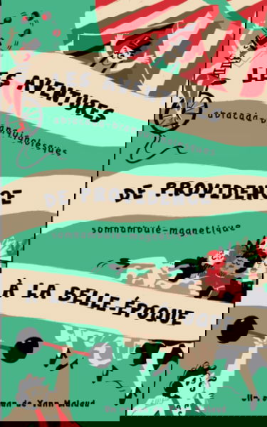 Les aventures abracada-branquignolesques de Providence, somnambule-magnétique à la Belle Epoque