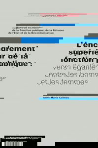 L'encadrement supérieur de la fonction publique : vers l'égalité entre les hommes et les femmes : rapport au ministre de la fonction publique, de la réforme de l'Etat et de la décentralisation