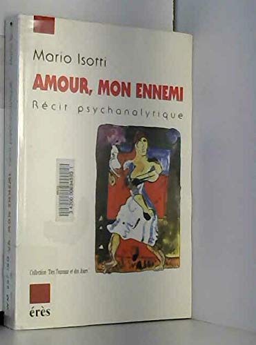 Amour, mon ennemi : récit psychanalytique
