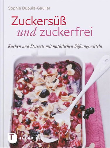 Couverture de Zuckersüß und Zuckerfrei - Kuchen und Desserts mit natürlichen Süßungsmitteln par Sophie Dupuis-Gaulier