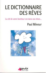 Le dictionnaire des rêves : la clé de votre bonheur est dans vos rêves...