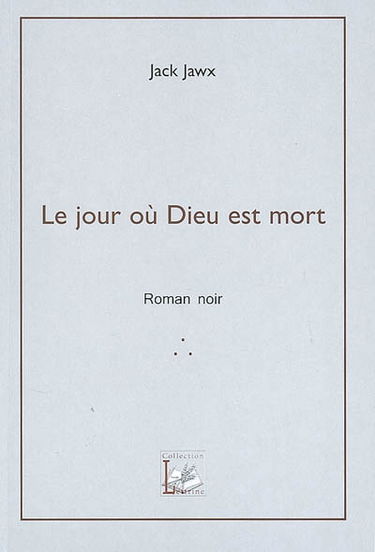 Le jour où Dieu est mort : roman noir