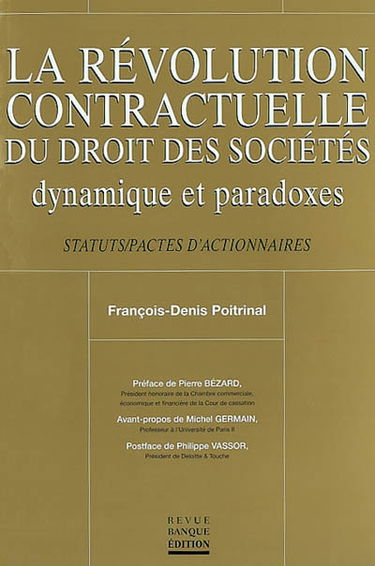 La révolution contractuelle du droit des sociétés : dynamique et paradoxes : statuts, pactes d'actionnaires