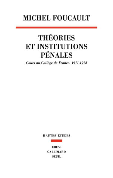 Théories et institutions pénales : cours au Collège de France, 1971-1972