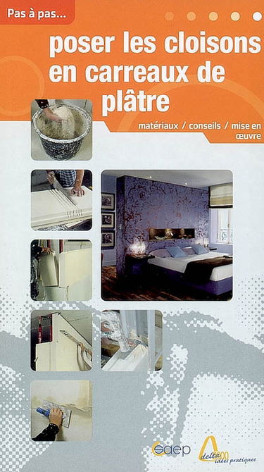 Poser les cloisons en carreaux de plâtre : les types et caractéristiques des carreaux, les données techniques à respecter, la mise en oeuvre