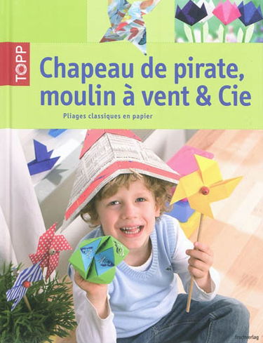 Chapeau de pirate, moulin à vent & Cie : pliages classiques en papier