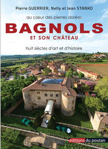 Bagnols et son château : au coeur des pierres dorées : huit siècles d'art et d'histoire