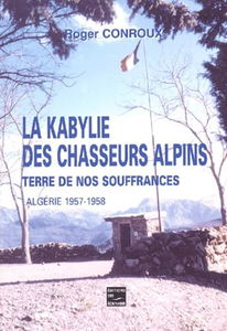 La kabylie des chasseurs alpins * terre de nos souffrances*Algérie 1957-1958
