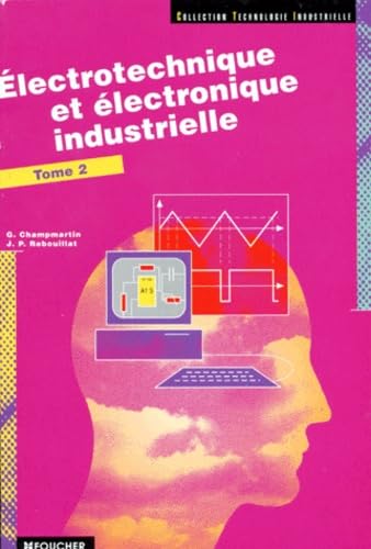 Electrotechnique et Electronique industrustrielle, tome 2 : Bac S - FC - ETS