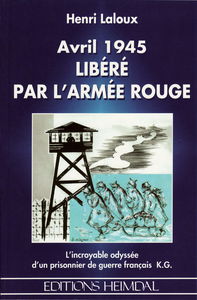 Avril 1945, libéré par l'Armée Rouge: L'incroyable odyssée d'un prisonnier de guerre français K.G.