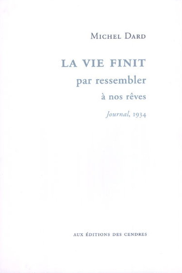 La vie finit par ressembler à nos rêves : journal, 1934