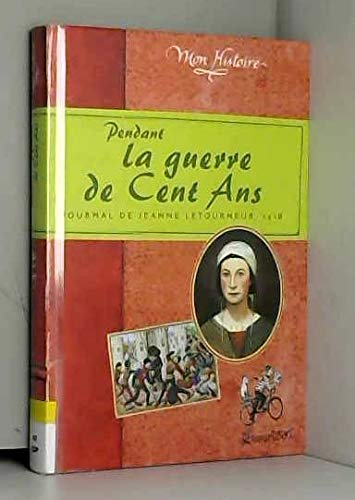Couverture de Pendant la Guerre de Cent ans : Journal de Jeanne Letourneur, 1418 par Brigitte Coppin