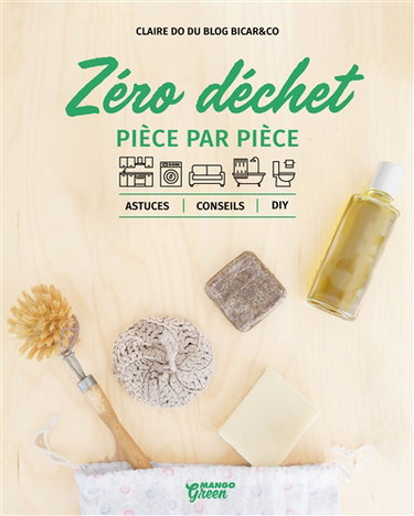 Zéro déchet : pièce par pièce : astuces, conseils, DIY