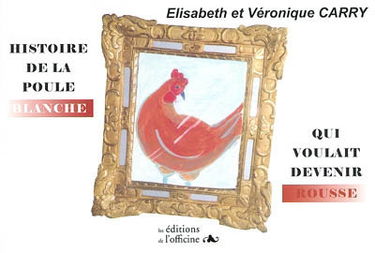 Histoire de la poule blanche qui voulait devenir rousse