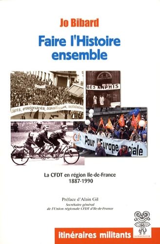 Faire l'Histoire ensemble: Histoire de la CFDT en Région Ile-de-France 1887-1990