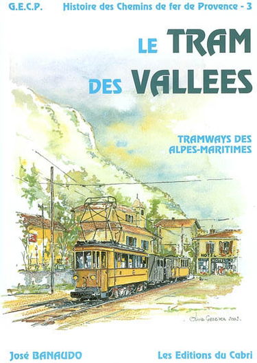 Histoire des chemins de fer de Provence. Vol. 3. Le tram des vallées : réseau des tramways départementaux des Alpes-Maritimes
