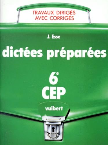 Cahier de dictées préparées avec corrigés : CEP, 6e, travaux dirigés