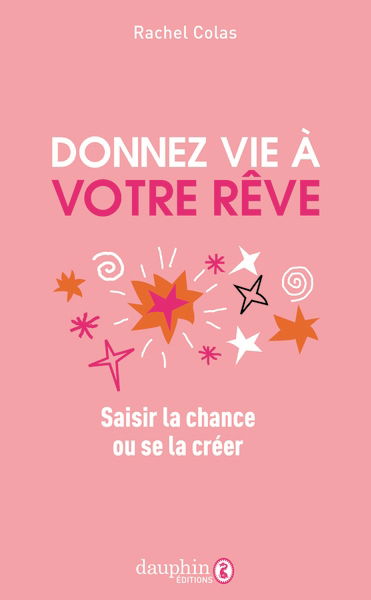 Donnez vie à votre rêve : saisir la chance ou se la créer
