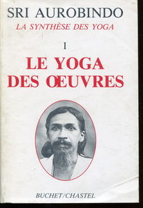 La synthèse des yoga. Vol. 1. Le yoga des oeuvres
