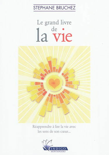 Le grand livre de la vie : réapprendre à lire la vie avec les sens de son coeur...