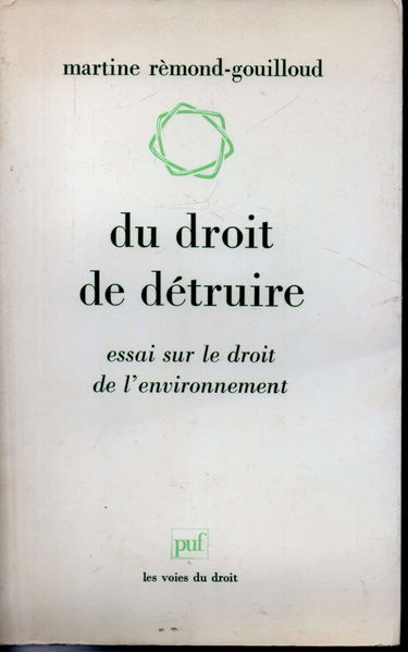 Du droit de détruire : essai sur le droit de l'environnement