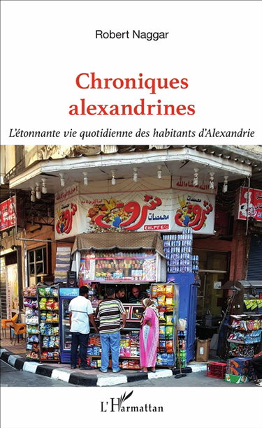 Chroniques alexandrines : l'étonnante vie quotidienne des habitants d'Alexandrie